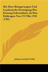 Die Drey Belagerungen Und Loudonsche Ersteigung Der Festung Schweidnitz, In Den Feldzugen Von 1757 Bis 1762 (1781)