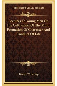 Lectures to Young Men on the Cultivation of the Mind, Formation of Character and Conduct of Life