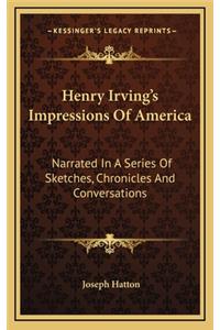 Henry Irving's Impressions of America