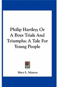 Philip Hartley; Or a Boys Trials and Triumphs