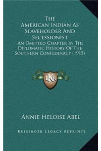 The American Indian As Slaveholder And Secessionist