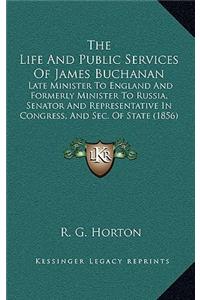 The Life and Public Services of James Buchanan