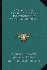 A Textbook of Horseshoeing for Horseshoers and Veterinarians (1897)