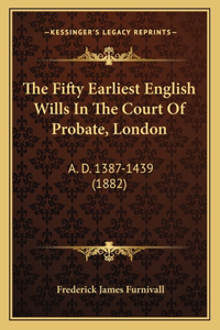The Fifty Earliest English Wills In The Court Of Probate, London