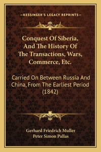 Conquest Of Siberia, And The History Of The Transactions, Wars, Commerce, Etc.