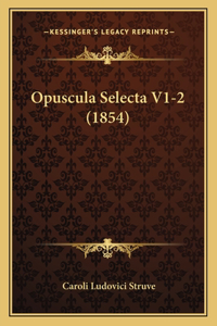 Opuscula Selecta V1-2 (1854)