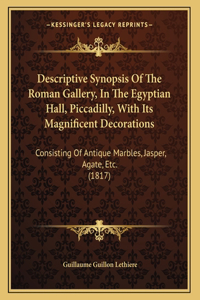 Descriptive Synopsis Of The Roman Gallery, In The Egyptian Hall, Piccadilly, With Its Magnificent Decorations