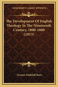 The Development Of English Theology In The Nineteenth Century, 1800-1860 (1913)