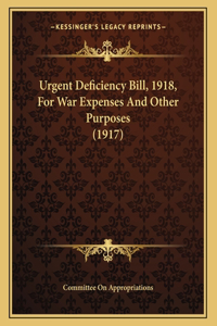 Urgent Deficiency Bill, 1918, For War Expenses And Other Purposes (1917)