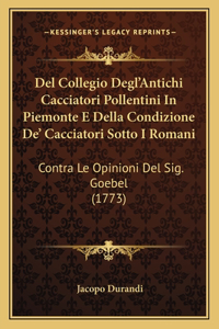 Del Collegio Degl'Antichi Cacciatori Pollentini In Piemonte E Della Condizione De' Cacciatori Sotto I Romani