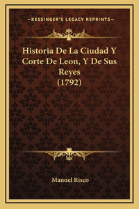 Historia De La Ciudad Y Corte De Leon, Y De Sus Reyes (1792)