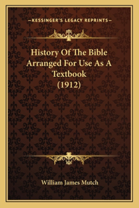 History Of The Bible Arranged For Use As A Textbook (1912)