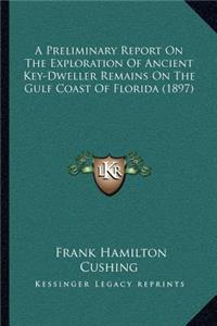 Preliminary Report On The Exploration Of Ancient Key-Dweller Remains On The Gulf Coast Of Florida (1897)