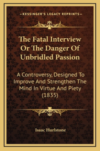 The Fatal Interview Or The Danger Of Unbridled Passion