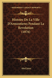 Histoire De La Ville D'Armentieres Pendant La Revolution (1876)