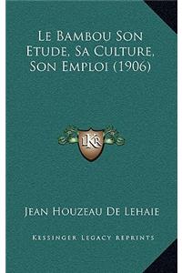 Le Bambou Son Etude, Sa Culture, Son Emploi (1906)