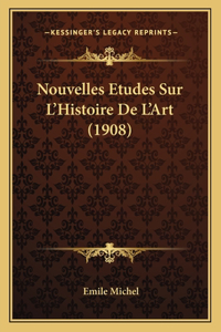 Nouvelles Etudes Sur L'Histoire De L'Art (1908)