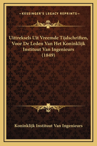 Uittreksels Uit Vreemde Tijdschriften, Voor De Leden Van Het Koninklijk Instituut Van Ingenieurs (1849)