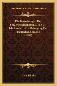 Bestrebungen Der Sprachgesellschaften Des XVII Jahrhunderts Fur Reinigung Der Deutschen Sprache (1888)