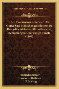 Homerischen Beiworter Des Gotter Und Menschengeschlechts; De Thucydide Melesiae Filio Atheniensi; Bemerkungen Uber Einige Puncte (1869)