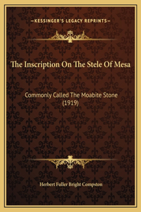 Inscription On The Stele Of Mesa: Commonly Called The Moabite Stone (1919)