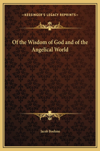 Of the Wisdom of God and of the Angelical World