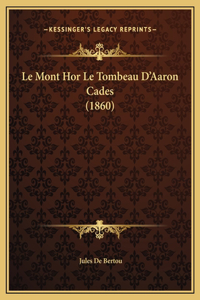 Le Mont Hor Le Tombeau D'Aaron Cades (1860)