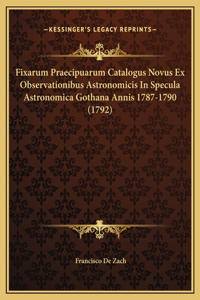 Fixarum Praecipuarum Catalogus Novus Ex Observationibus Astronomicis In Specula Astronomica Gothana Annis 1787-1790 (1792)