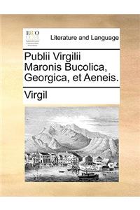 Publii Virgilii Maronis Bucolica, Georgica, Et Aeneis.