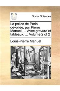 La Police de Paris Devoilee, Par Pierre Manuel, ... Avec Gravure Et Tableaux. ... Volume 2 of 2