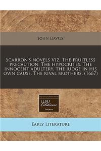 Scarron's Novels Viz. the Fruitless Precaution. the Hypocrites. the Innocent Adultery. the Judge in His Own Cause. the Rival Brothers. (1667)