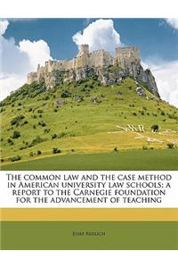 The Common Law and the Case Method in American University Law Schools; A Report to the Carnegie Foundation for the Advancement of Teaching