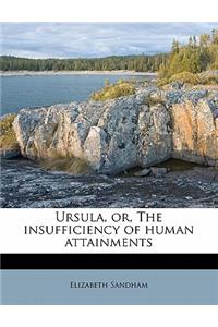 Ursula, Or, the Insufficiency of Human Attainments
