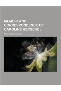 Memoir and Correspondence of Caroline Herschel