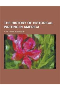 The History of Historical Writing in America