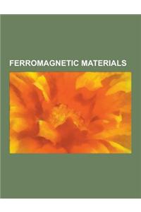Ferromagnetic Materials: Chromium(iv) Oxide, Cobalt, Dysprosium, Ferrite (Iron), Ferrite (Magnet), Ferromagnetic Material Properties, Gadoliniu