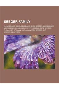 Seeger Family: Alan Seeger, Charles Seeger, Chris Seeger, Mika Seeger, Mike Seeger, Peggy Seeger, Pete Seeger, Pete Seeger: The Power