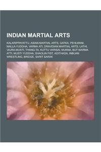 Indian Martial Arts: Kalarippayattu, Asian Martial Arts, Gatka, Pehlwani, Malla-Yuddha, Varma Ati, Dravidian Martial Arts, Lathi, Vajra-Mus