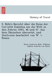 S. Bille's Bericht U Ber Die Reise Der Corvette Galathea Um Die Welt in Den Jahren 1845, 46 Und 47. Aus Dem Da Nischen U Bersetzt, Und Theilweise Bearbeitet Von W. V. Rosen.