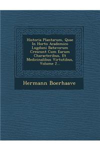 Historia Plantarum, Quae in Horto Academico Lugduni Batavorum Crescunt Cum Earum Characteribus, Et Medicinalibus Virtutibus, Volume 2...