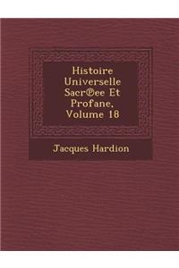 Histoire Universelle Sacr Ee Et Profane, Volume 18