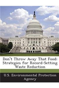 Don't Throw Away That Food: Strategies for Record-Setting Waste Reduction