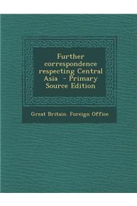 Further Correspondence Respecting Central Asia