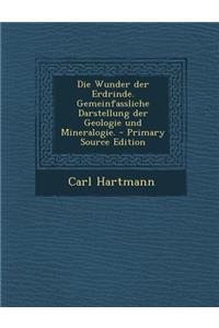 Wunder Der Erdrinde. Gemeinfassliche Darstellung Der Geologie Und Mineralogie.