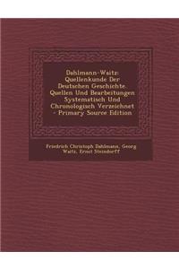 Dahlmann-Waitz: Quellenkunde Der Deutschen Geschichte. Quellen Und Bearbeitungen Systematisch Und Chronologisch Verzeichnet