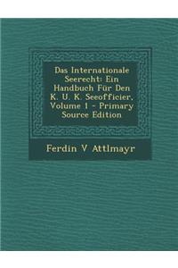 Das Internationale Seerecht: Ein Handbuch Fur Den K. U. K. Seeofficier, Volume 1