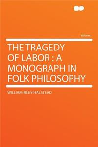 The Tragedy of Labor: A Monograph in Folk Philosophy