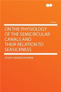 On the Physiology of the Semicircular Canals and Their Relation to Seasickness
