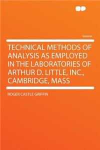 Technical Methods of Analysis as Employed in the Laboratories of Arthur D. Little, Inc., Cambridge, Mass