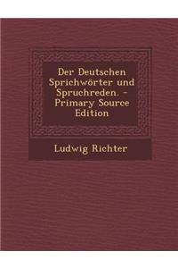 Der Deutschen Sprichworter Und Spruchreden.